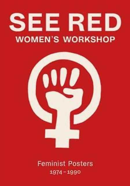 See Red Womens Workshop  Feminist Posters 19741990 by Sheila Rowbotham Paperback