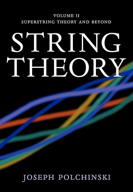 String Theory Volume 2 Superstring Theory And Beyond - Polchinski, Joseph