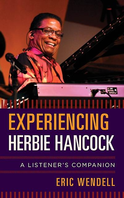 Experiencing Herbie Hancock by Eric Wendell Hardback Book