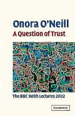 A Question of Trust The BBC Reith Lectures 2002