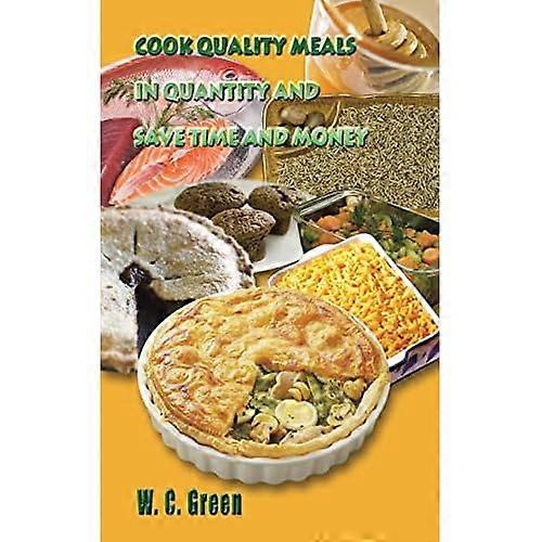 Cook Quality Meals in Quantity and Save Time and Money