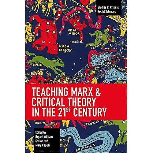 Teaching Marx & Critical Theory in the 21st Century (Studies in Critical Social Science)
