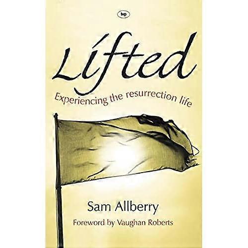 Lifted: Experiencing the Resurrection Life
