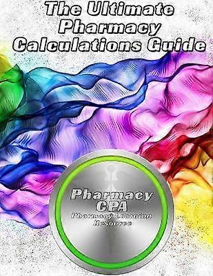 The Ultimate Pharmacy Calculations Guide