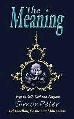 The Meaning key to Self Soul and Purpose