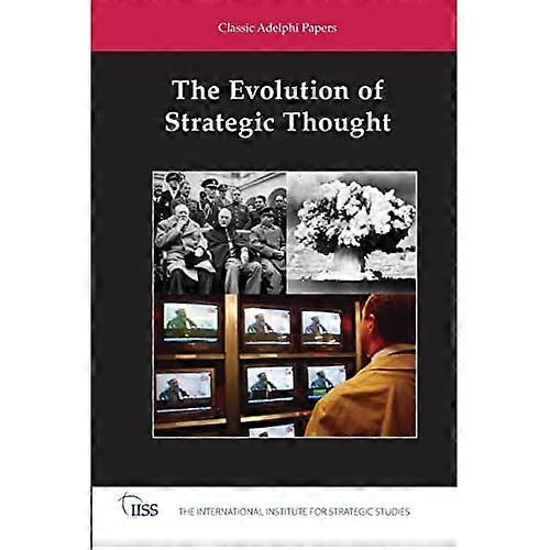 The Evolution of Strategic Thought: Classic Adelphi Papers