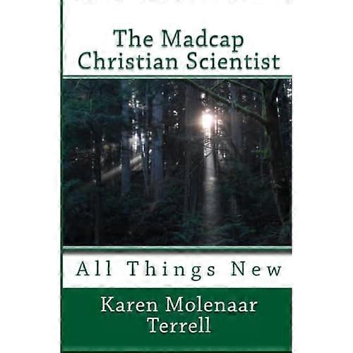 The Madcap Christian Scientist: All Things New