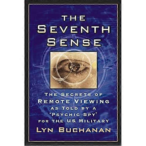 The Seventh Sense: The Secrets of Remote Viewing as Told by a  Psychic Spy  for the U.S. Military