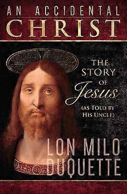 Accidental Christ An