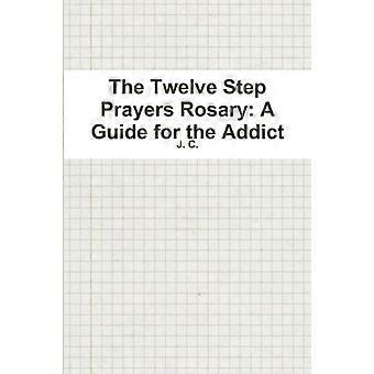 The Twelve Step Prayers Rosary A Guide For The Addict - J. C - Paperback - en Book