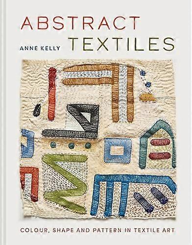 Abstract Textiles: Colour shape and pattern in textile art