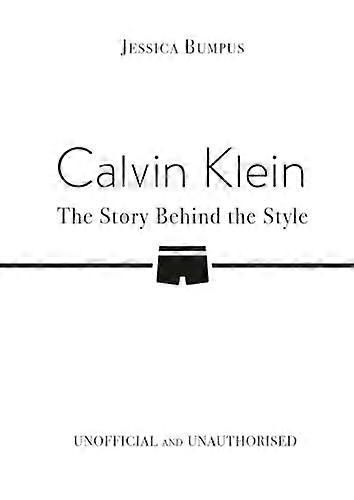 Calvin Klein The Story Behind The Style by Jessica Bumpus Hardback Book