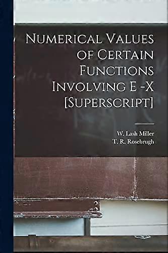 Numerical Values of Certain Functions Involving E -x [superscript] [microform]