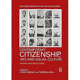Zeitgenössische Bürgerschaft, Kunst und visuelle Kultur: Machen und Machen (Routledge Fortschritte in Kunst- und Bildwissenschaften)