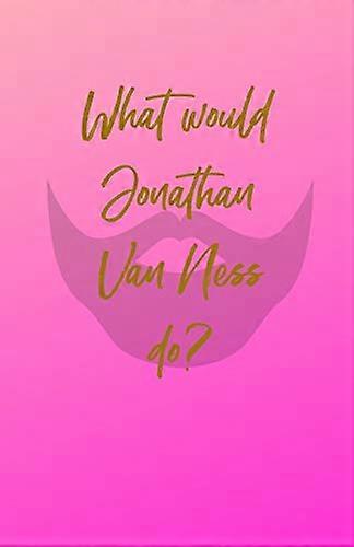 What would Jonathan Van Ness do? (What Would Jonathan Van Ness Do?)