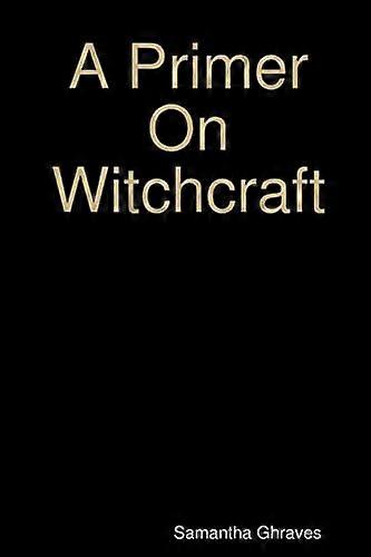 A Primer On Witchcraft
