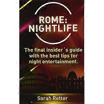 Rome: Nightlife.: The final insiders guide written by locals in-the-know with the best tips for night entertainment. (Night Life in the Big Cities.)