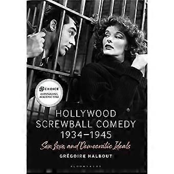 Hollywood Screwball Comedy 1934 1945 Sex Love and Democratic Ideals