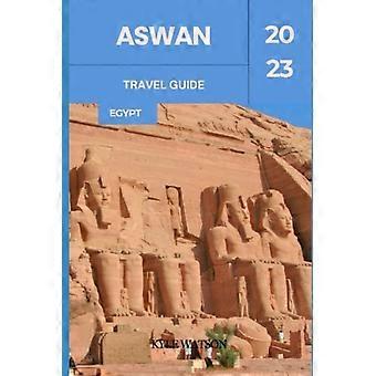 Reseguide till Assuan 2023 "Upptäck Assuan: En forntida oas i det moderna Egypten"