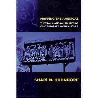 Mapping the Americas The Transnational Politics of Contemporary Native Culture