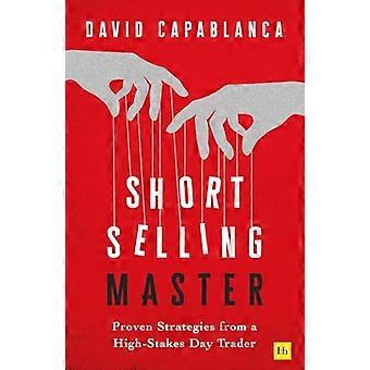 Short Selling Master Proven Strategies from a High Stakes Day Trader