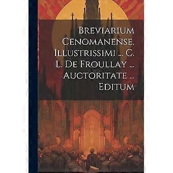 Breviarium Cenomanense Illustrissimi. C. L. De Froullay. Auctoritate. E - Anonymous - Paperback - en Book