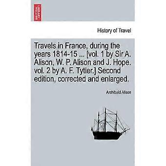 Travels In France During The Years 1814-15. Vol. 1 By Sir A. Alison W. P - Archibald Alison - Paperback - English Book - History