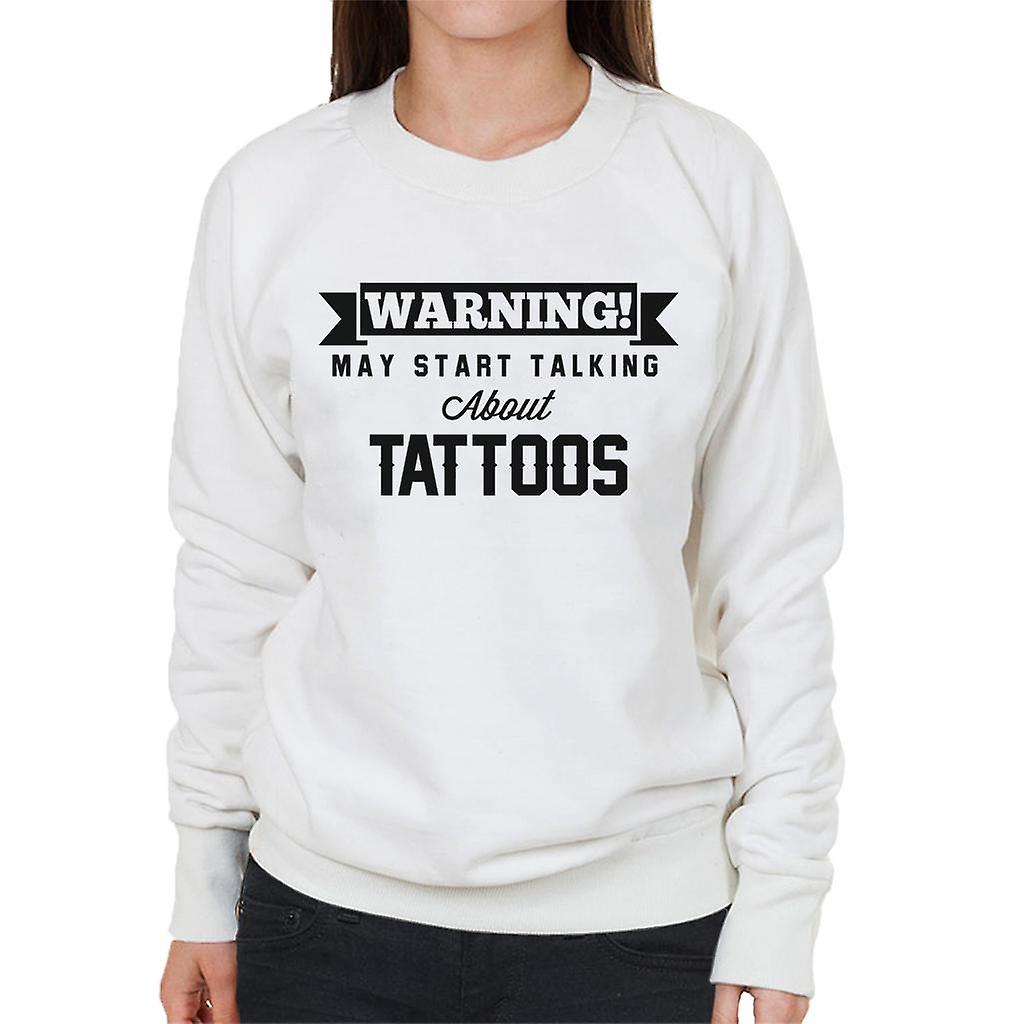 Warning May Start Talking About Tattoos Women's Sweatshirt