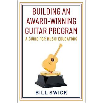 Building An Award-winning Guitar Program - Swick, Bill - Hardback - English Book - Guitar