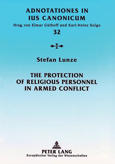 The Protection Of Religious Personnel In Armed Conflict by Stefan Lunze Paperback