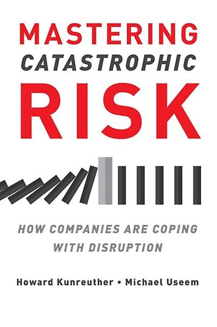 Mastering Catastrophic Risk by Michael Useem Paperback