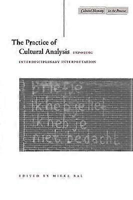 The Practice of Cultural Analysis - Exposing Interdisciplinary Interpretation