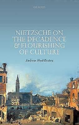 Nietzsche on the Decadence and Flourishing of Culture