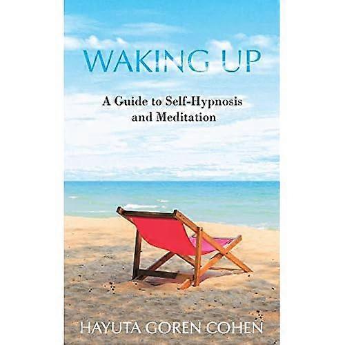 Waking Up: A Guide to Self-Hypnosis and Meditation
