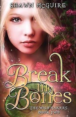 Break My Bones Volume 2 The Wish Makers