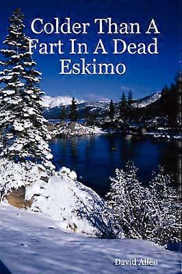 Colder Than a Fart in a Dead Eskimo