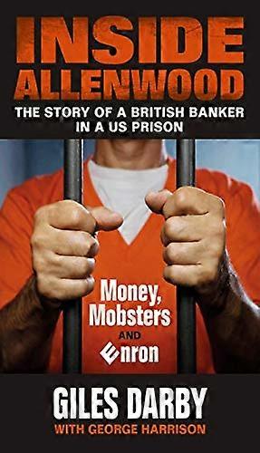 Inside Allenwood: The Story of a British Banker inside a US Prison: Money Mobsters and Enron