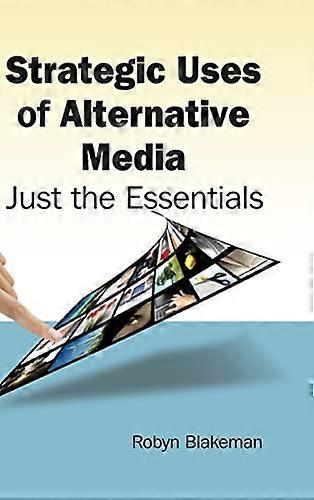 Strategic Uses of Alternative Media: Just the Essentials