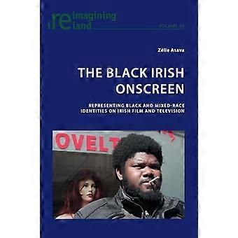 The Black Irish Onscreen Representing Black and Mixed Race Identities on Irish Film and Television