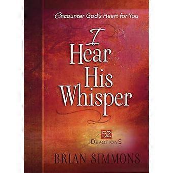 I Hear His Whisper Encounter God's Heart For You - Brian Dr Simmons