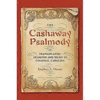 The Cashaway Psalmody: Religione transatlantica e musica nella Carolina Coloniale (Musica nella vita americana)