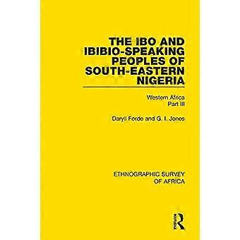 The Ibo and Ibibio-Speaking Peoples of South-Eastern Nigeria: Western Africa Part III (Ethnographic Survey of Africa)