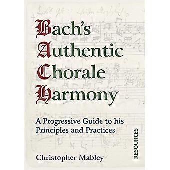 Bach's Authentic Chorale Harmony - Resources: A Progressive Guide to his Principles and Practices (Bach's Authentic Chorale Harmony)