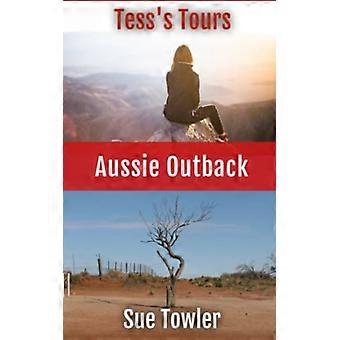 Tess's Tours - Aussie Outback: Una storia vera di un gruppo di anziani che viaggiano nell'Outback dell'Australia (Tess's Tours Series)