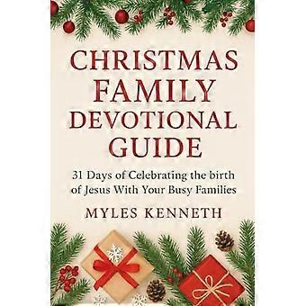 Christmas Family Devotional Guide - 31 Days of Celebrating the Birth of Jesus With Your Busy Families