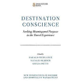 Destination Conscience Seeking Meaning and Purpose in the Travel Experience