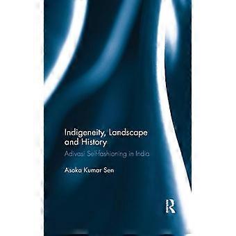 Paisagem e História Indigenética: A Autoformação Adivasi na Índia - Asoka Kumar Sen - Livro em Brochura - Inglês - História