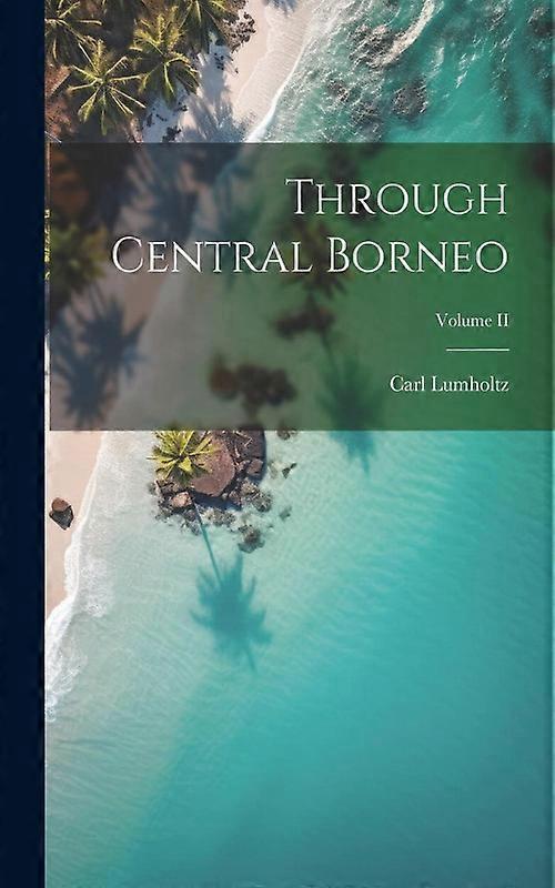 Through Central Borneo Volume Ii