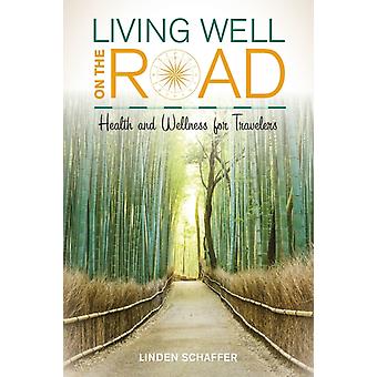 Viver bem na estrada: saúde e bem-estar para viajantes - Linden Schaffer