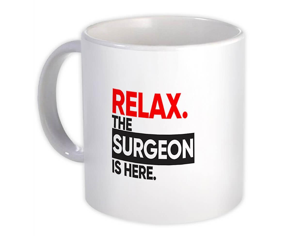 Gift Mug: Relax The SURGEON is here Occupation